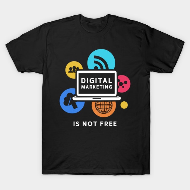 DIGITAL MARKETING IS NOT FREE T-Shirt by Hashed Art